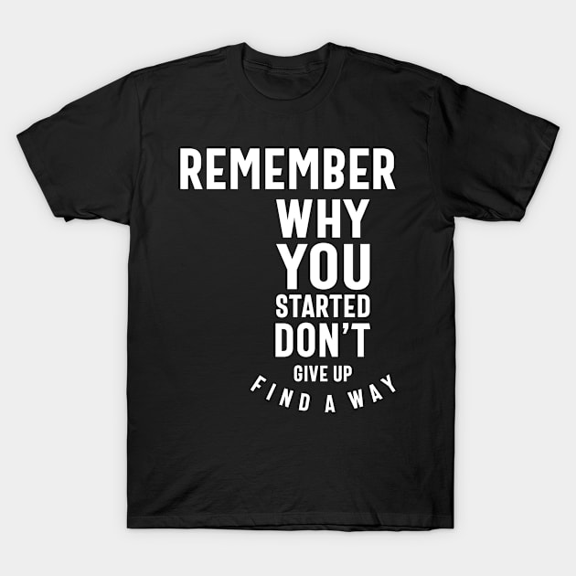 Remember Why You Started - Motivational Gift T-Shirt by cidolopez